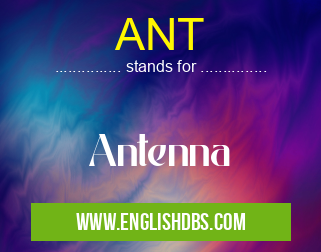 ANT means Antenna ANT