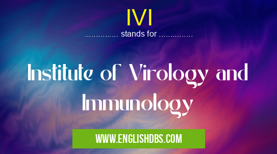 IVI means Institute of Virology and Immunology IVI