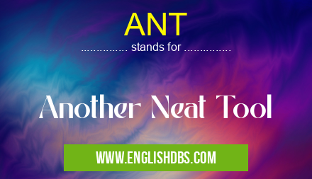 ANT means Another Neat Tool ANT
