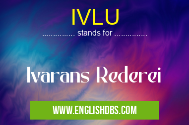 IVLU means Ivarans Rederei IVLU