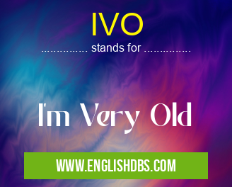 IVO means I'm Very Old IVO