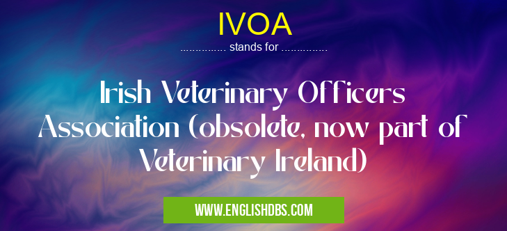 IVOA means Irish Veterinary Officers Association (obsolete, now part of Veterinary Ireland) IVOA