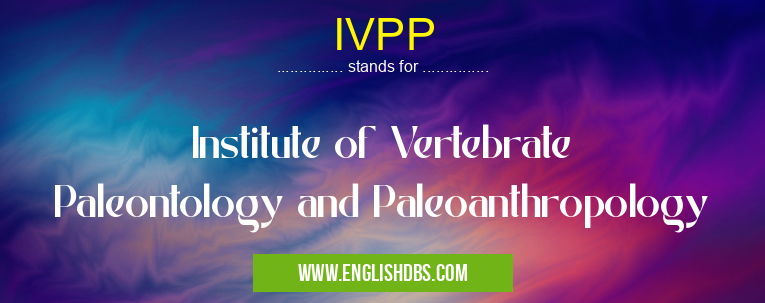IVPP means Institute of Vertebrate Paleontology and Paleoanthropology IVPP