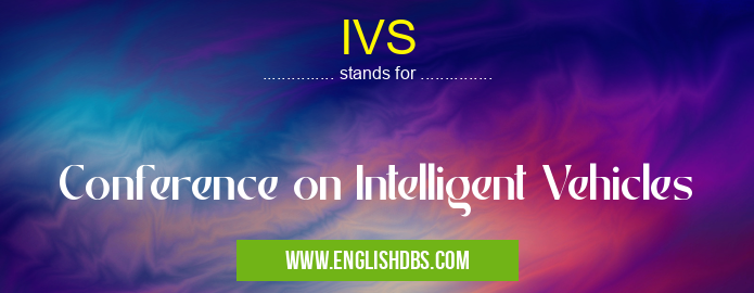 IVS means Conference on Intelligent Vehicles IVS