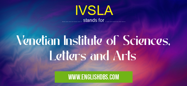 IVSLA means Venetian Institute of Sciences, Letters and Arts IVSLA