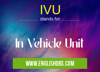 IVU means In Vehicle Unit IVU