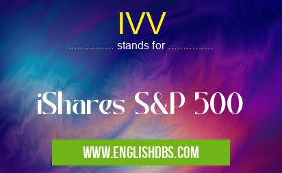 IVV means iShares S&P 500 IVV