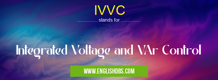 IVVC means Integrated Voltage and VAr Control IVVC