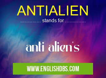 ANTIALIEN means anti alien's ANTIALIEN