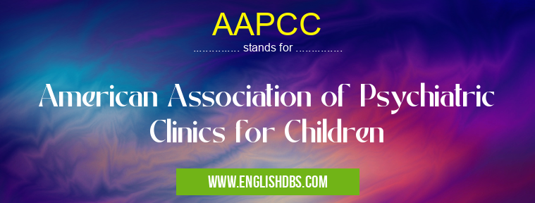 AAPCC means American Association of Psychiatric Clinics for Children AAPCC