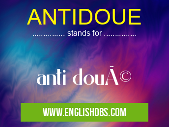 ANTIDOUE means anti doué ANTIDOUE