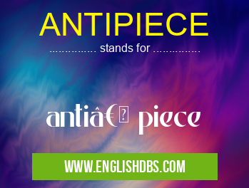 ANTIPIECE means anti†piece ANTIPIECE