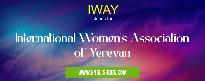 IWAY means International Women's Association of Yerevan IWAY