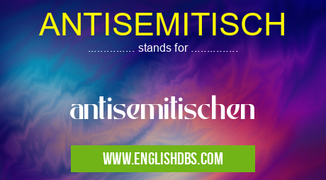 ANTISEMITISCH means antisemitischen ANTISEMITISCH