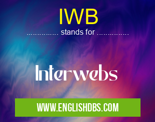 IWB means Interwebs IWB