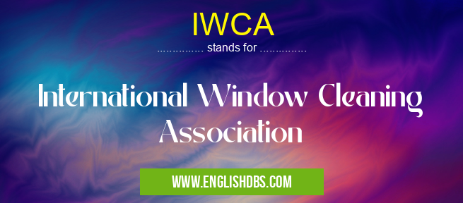 IWCA means International Window Cleaning Association IWCA