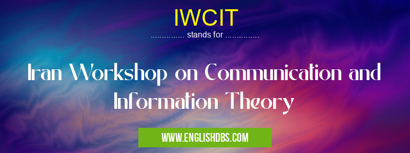 IWCIT means Iran Workshop on Communication and Information Theory IWCIT
