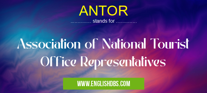 ANTOR means Association of National Tourist Office Representatives ANTOR
