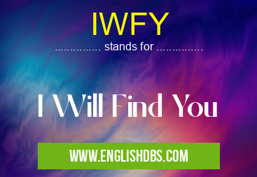 IWFY means I Will Find You IWFY