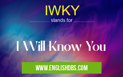 IWKY means I Will Know You IWKY