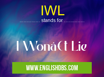 IWL means I Won’t Lie IWL