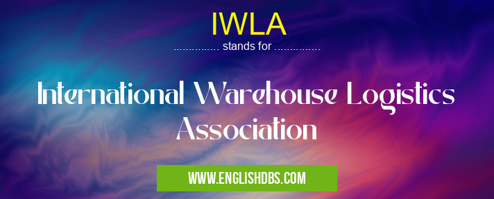 IWLA means International Warehouse Logistics Association IWLA