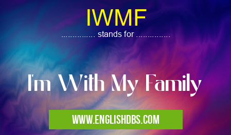 IWMF means I'm With My Family IWMF
