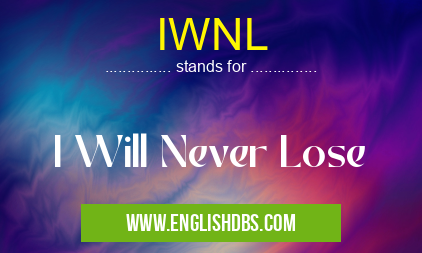 IWNL means I Will Never Lose IWNL