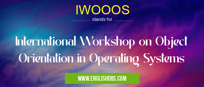 IWOOOS means International Workshop on Object Orientation in Operating Systems IWOOOS