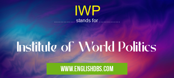 IWP means Institute of World Politics IWP