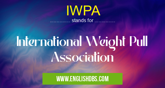 IWPA means International Weight Pull Association IWPA