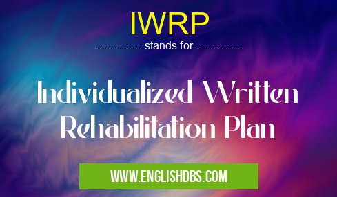IWRP means Individualized Written Rehabilitation Plan IWRP
