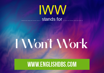IWW means I Won't Work IWW