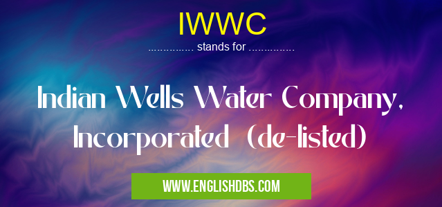 IWWC means Indian Wells Water Company, Incorporated (de-listed) IWWC