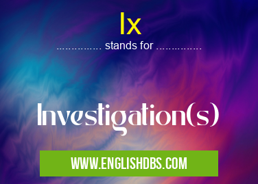 Ix means Investigation(s) Ix