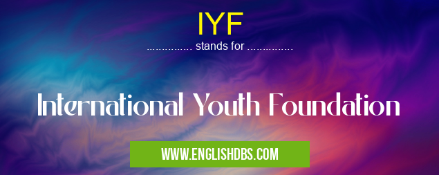 IYF means International Youth Foundation IYF