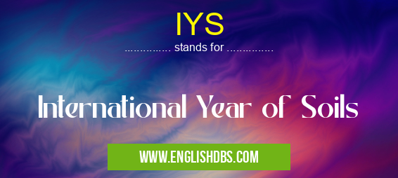 IYS means International Year of Soils IYS