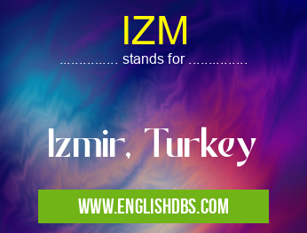 IZM means Izmir, Turkey IZM