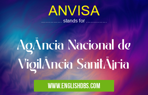 ANVISA means Agência Nacional de Vigilância Sanitária ANVISA