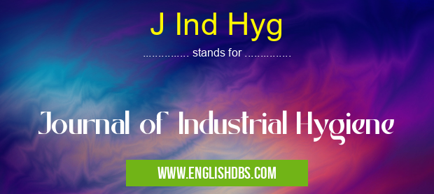 J Ind Hyg means Journal of Industrial Hygiene J Ind Hyg