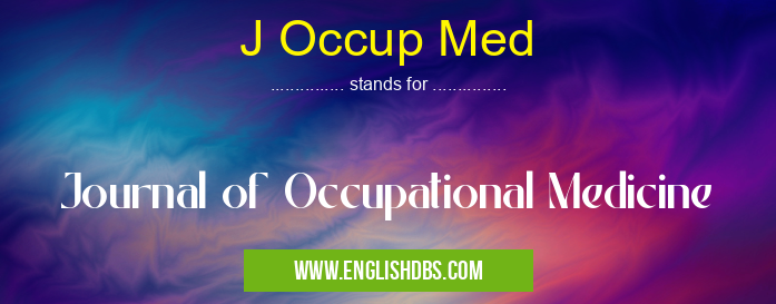 J Occup Med means Journal of Occupational Medicine J Occup Med