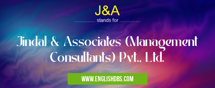 J&A means Jindal & Associates (Management Consultants) Pvt., Ltd. J&A