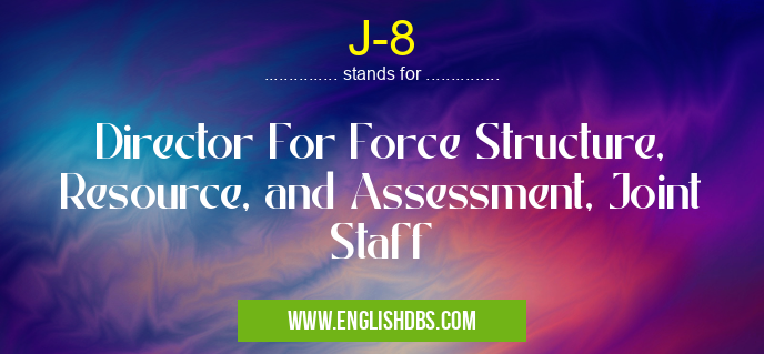 J-8 means Director For Force Structure, Resource, and Assessment, Joint Staff J-8