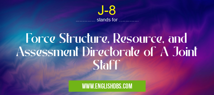 J-8 means Force Structure, Resource, and Assessment Directorate of A Joint Staff J-8