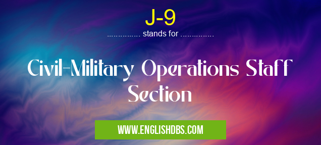 J-9 means Civil-Military Operations Staff Section J-9