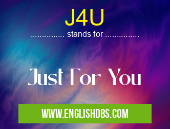 J4U means Just For You J4U