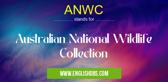 ANWC means Australian National Wildlife Collection ANWC