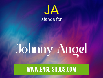 JA means Johnny Angel JA