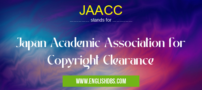JAACC means Japan Academic Association for Copyright Clearance JAACC
