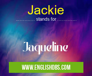 Jackie means Jaqueline Jackie